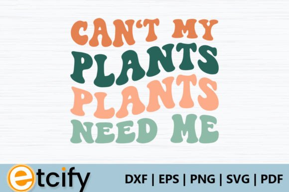 Can t My Plants Need Me Retro SVG Review