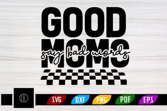 Good Moms Say Bad Words Retro Svg Design